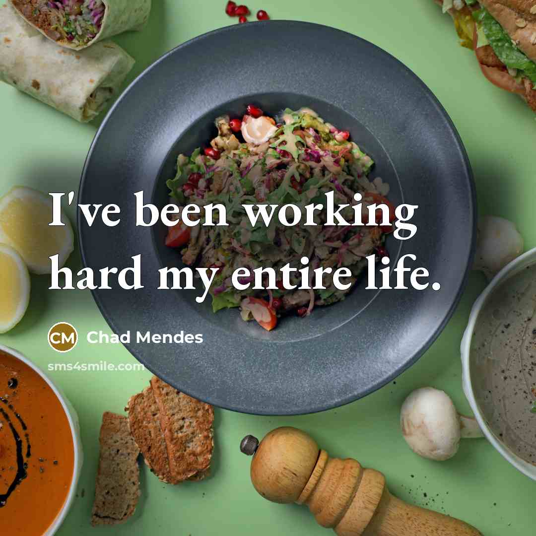 “I've been working hard my entire life.” quote by Chad Mendes