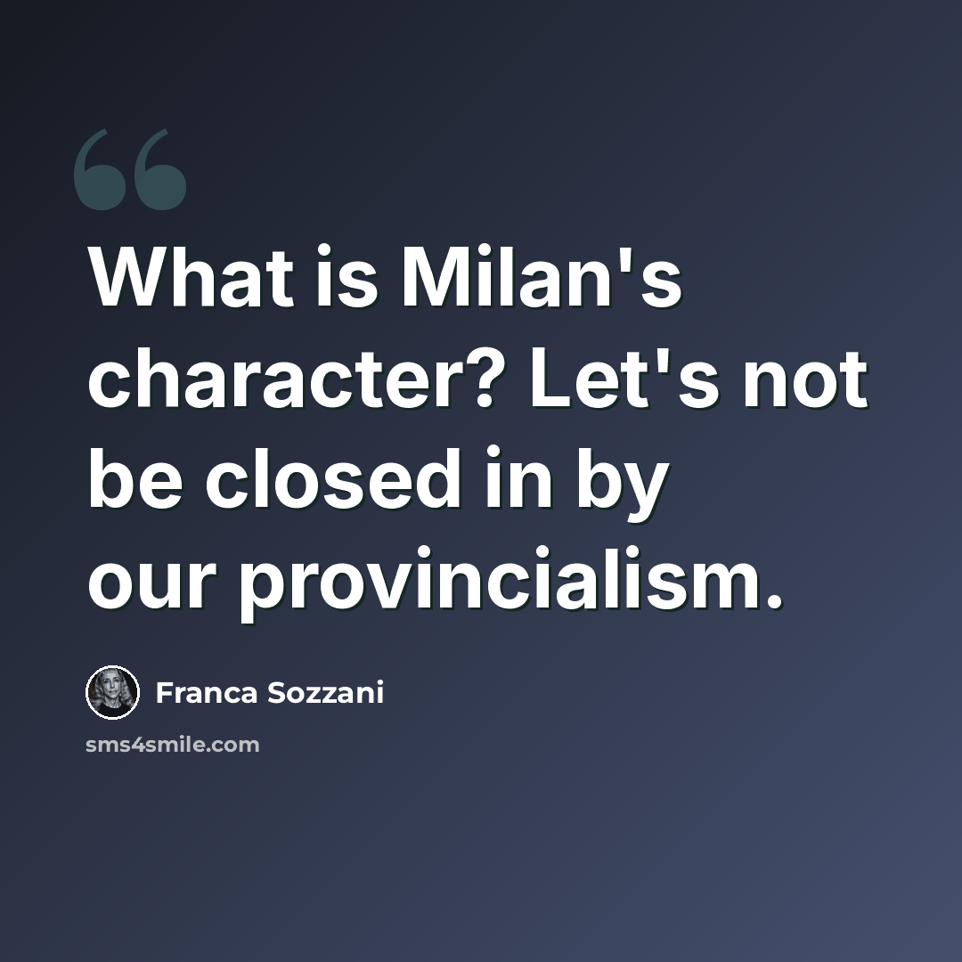 “What is Milan's character? Let's not be closed in by our provincialism.” quote by Franca Sozzani