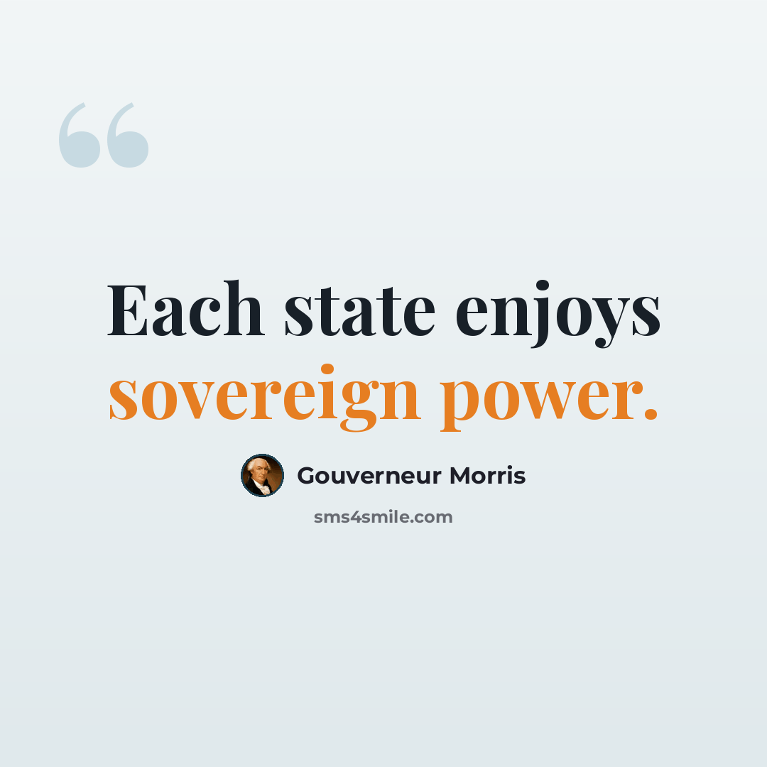“Each state enjoys sovereign power.” quote by Gouverneur Morris
