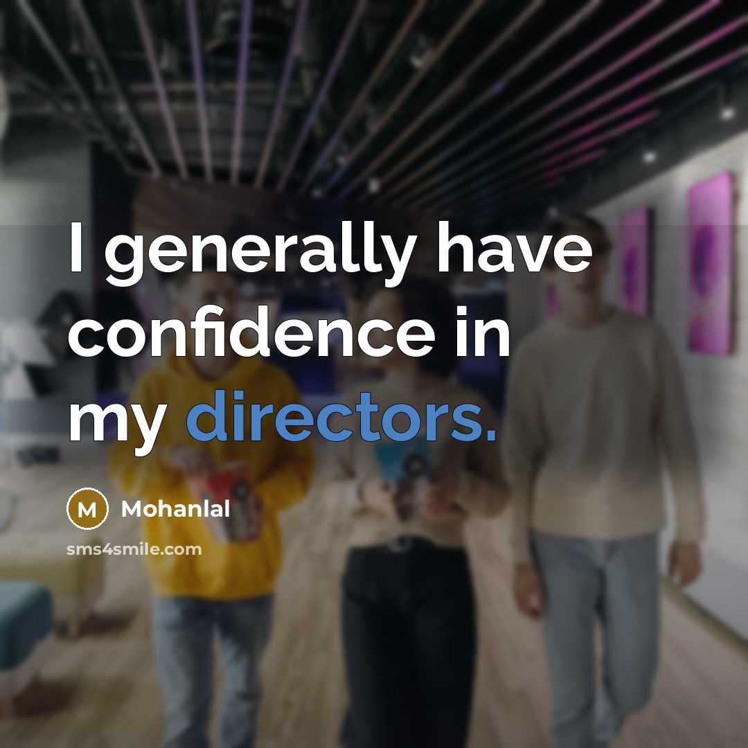 “I generally have confidence in my directors.” quote by Mohanlal