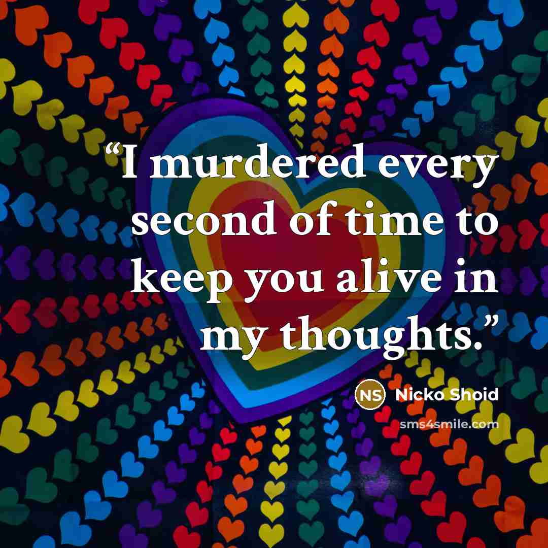 “I murdered every second of time to keep you alive in my thoughts.” quote by Nicko Shoid