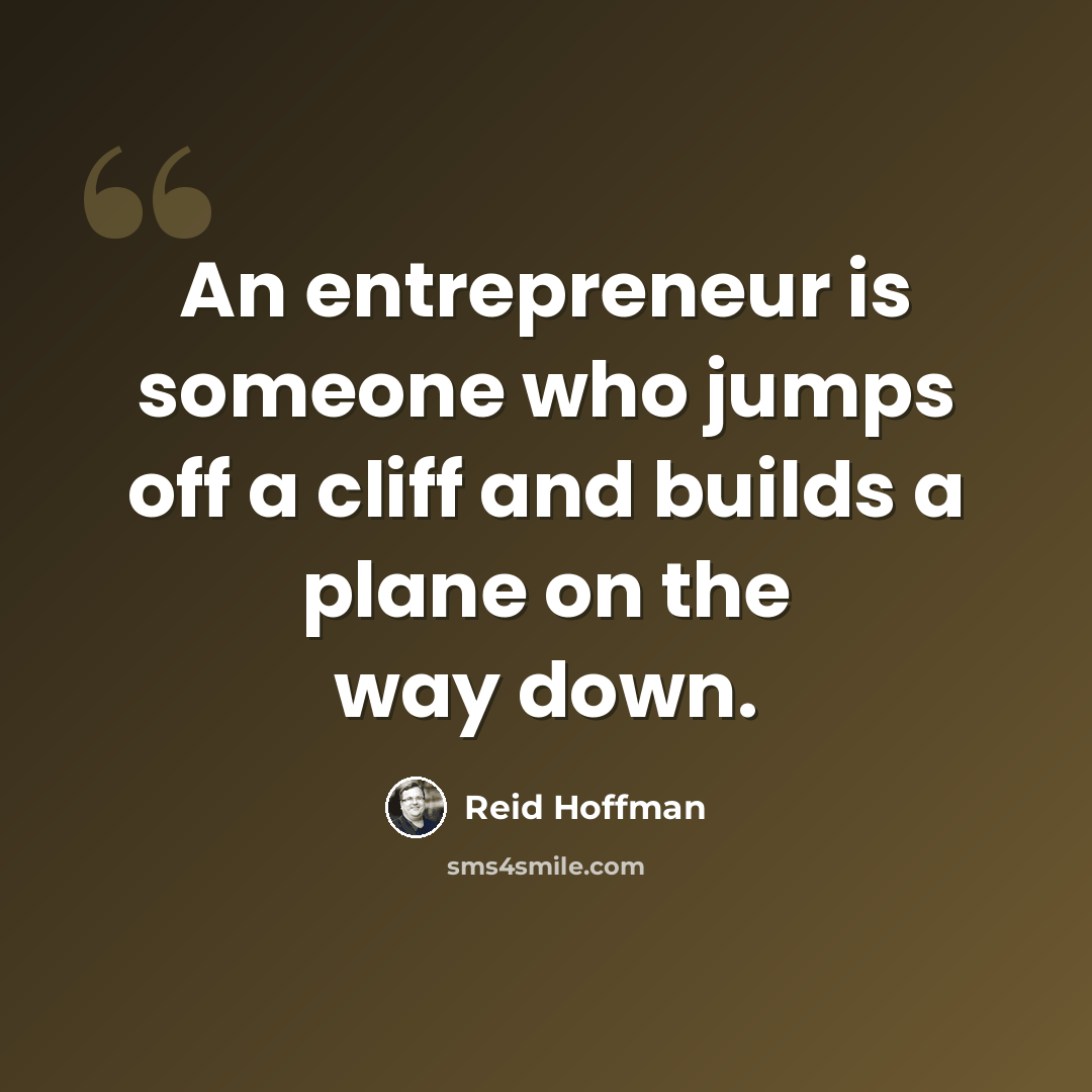 “An entrepreneur is someone who jumps off a cliff and builds a plane on the way down.” quote by Reid Hoffman