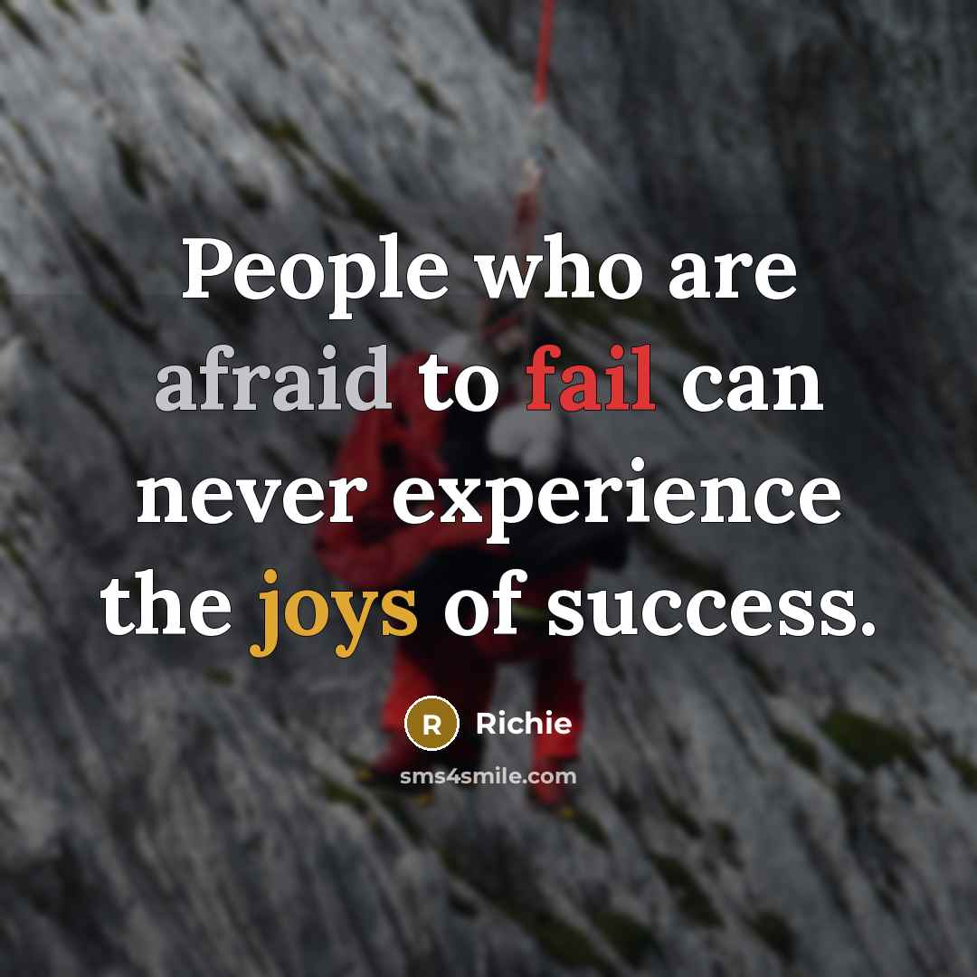 “People who are afraid to fail can never experience the joys of success.” quote by Richie