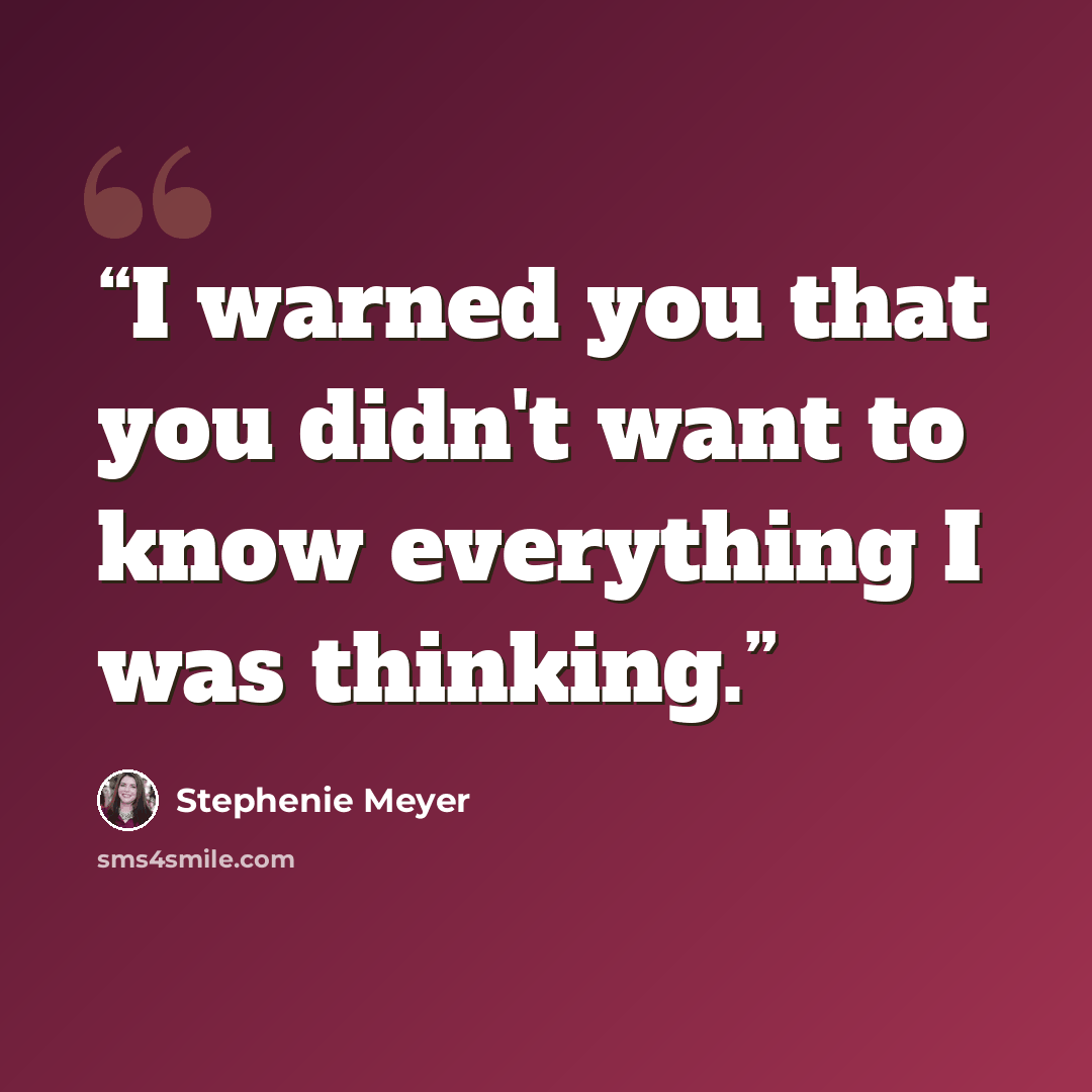 “I warned you that you didn't want to know everything I was thinking.” quote by Stephenie Meyer