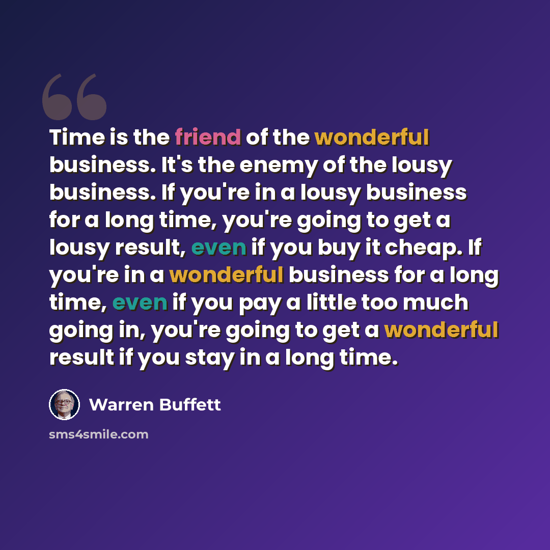 “Time is the friend of the wonderful business. It's the enemy of the lousy business. If you're in a lousy business for a long time, you're going to get a lousy result, even if you buy it cheap. If you're in a wonderful business for a long time, even if you pay a little too much going in, you're…” quote by Warren Buffett
