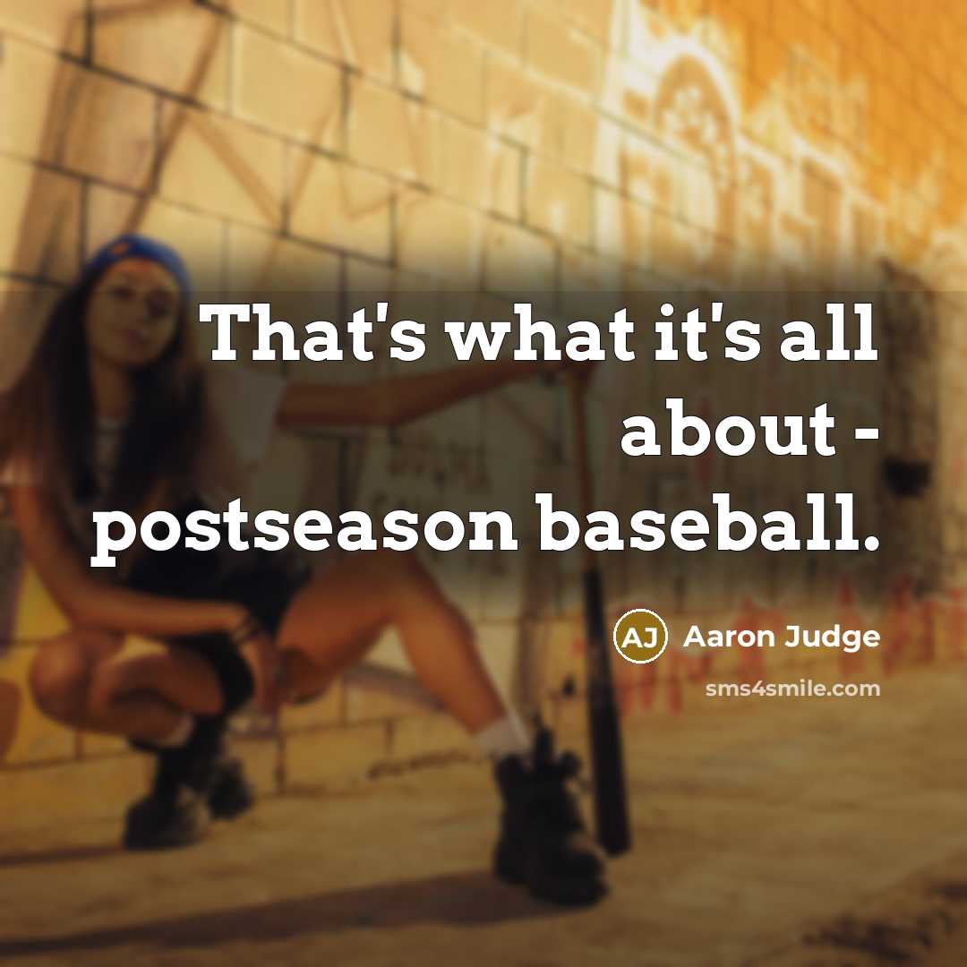 “That's what it's all about - postseason baseball.” quote by Aaron Judge