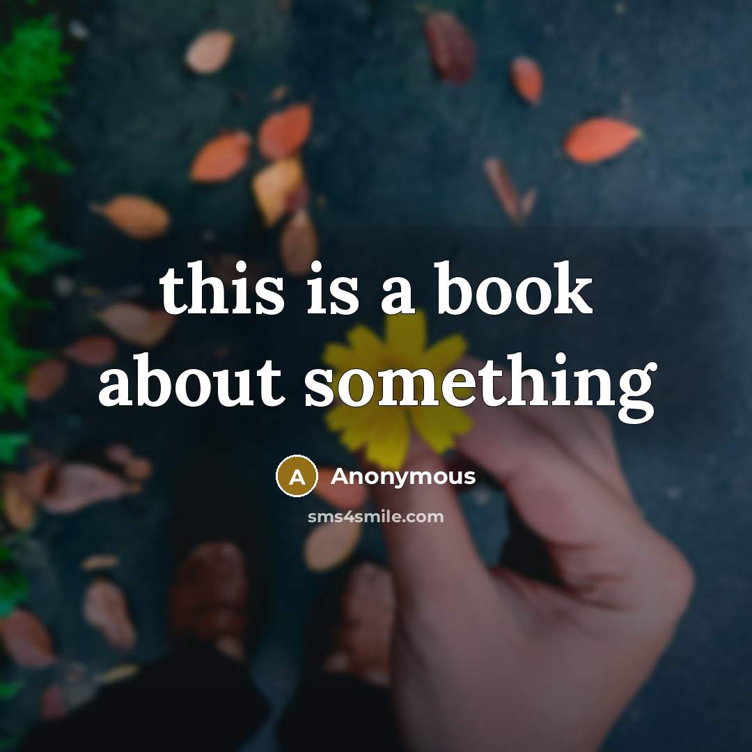 “this is a book about something” quote by Anonymous