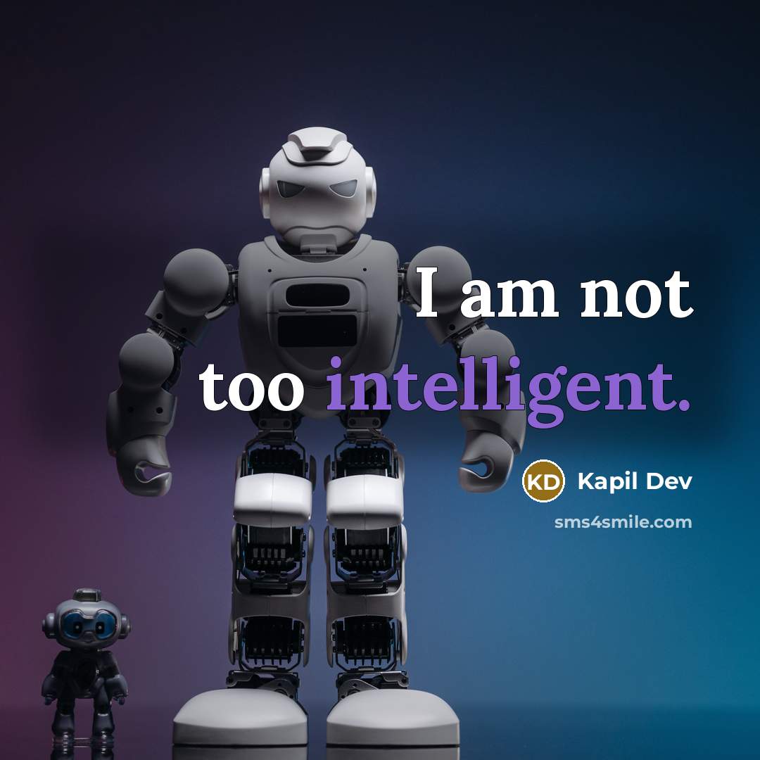 “I am not too intelligent.” quote by Kapil Dev