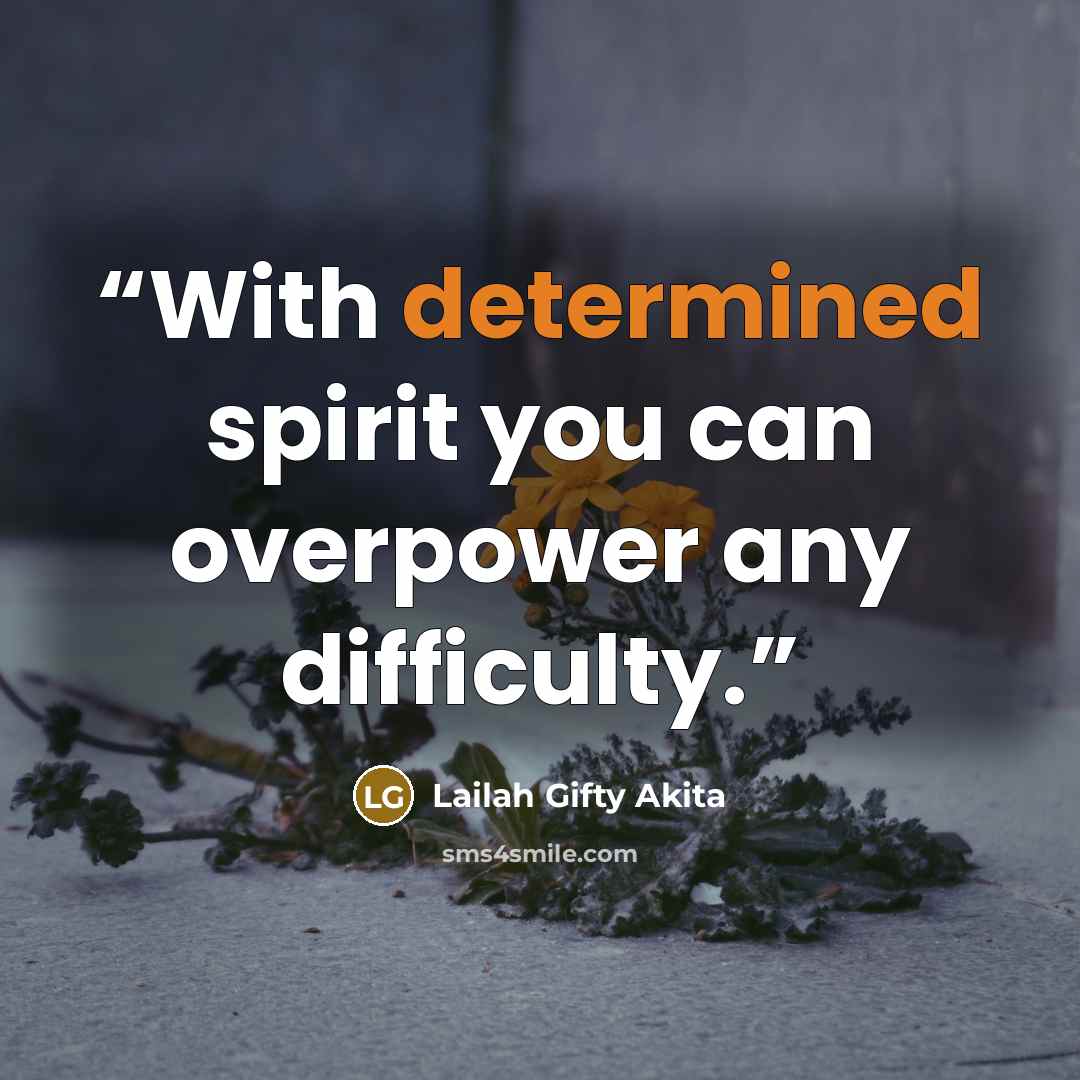 “With determined spirit you can overpower any difficulty.” quote by Lailah Gifty Akita