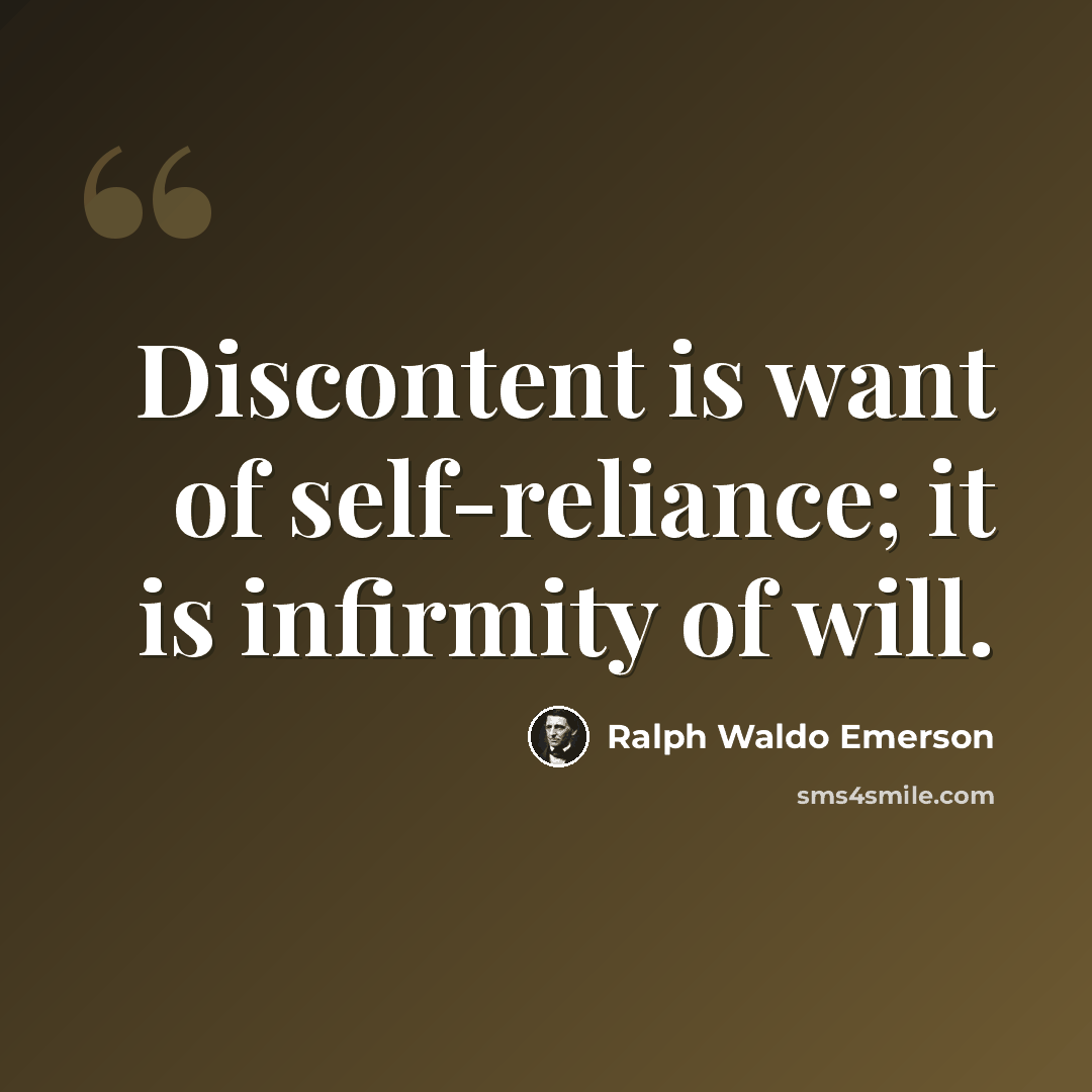 “Discontent is want of self-reliance; it is infirmity of will.” quote by Ralph Waldo Emerson