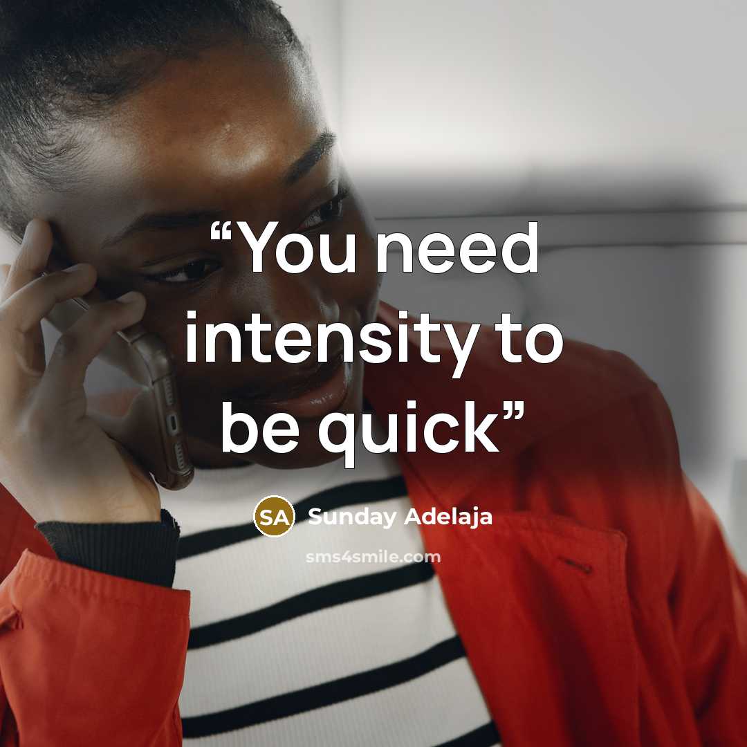 “You need intensity to be quick” quote by Sunday Adelaja