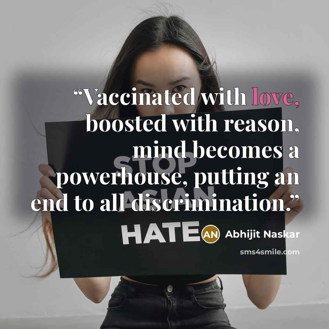 “Vaccinated with love, boosted with reason, mind becomes a powerhouse, putting an end to all discrimination.” quote by Abhijit Naskar