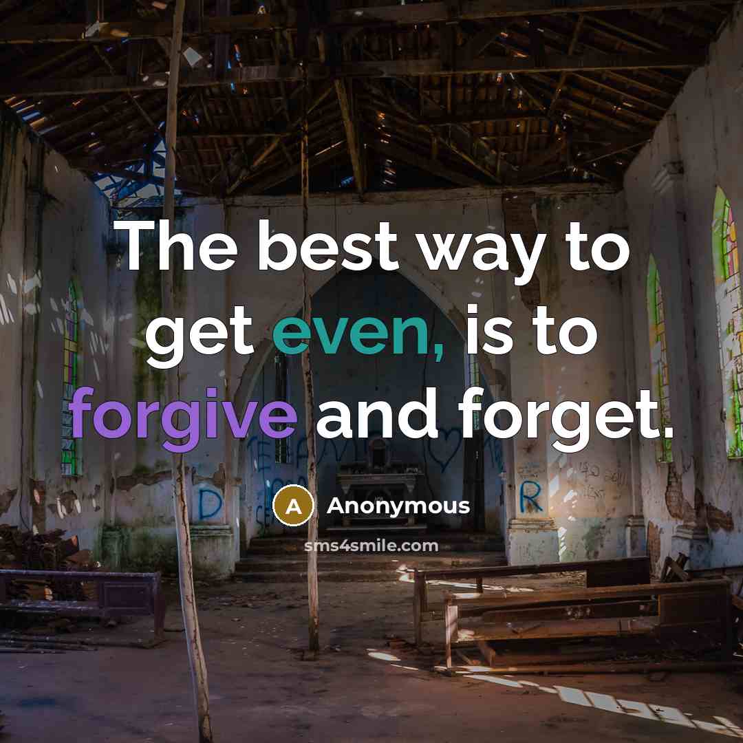 “The best way to get even, is to forgive and forget.” quote by Anonymous