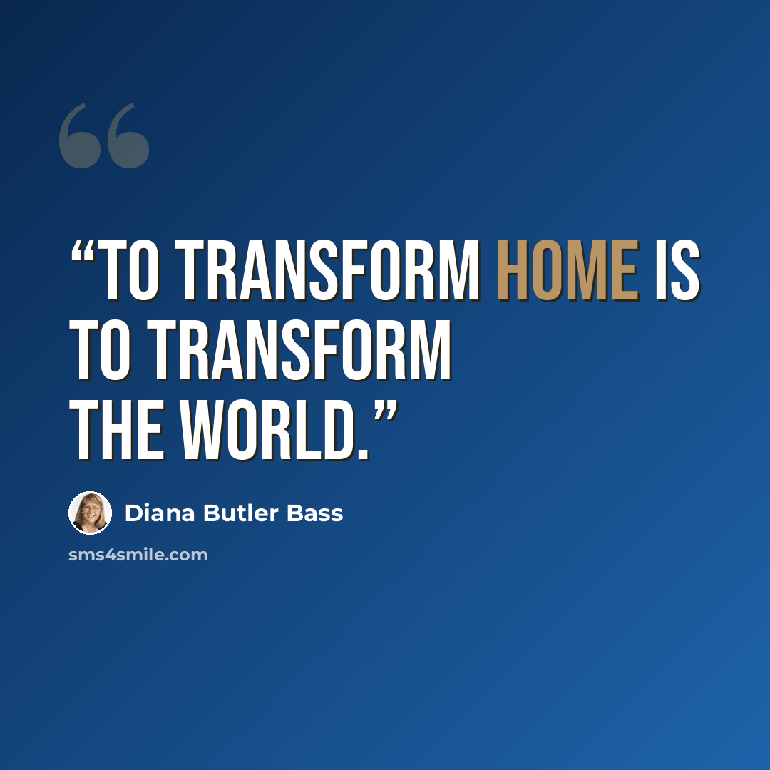 “To transform home is to transform the world.” quote by Diana Butler Bass