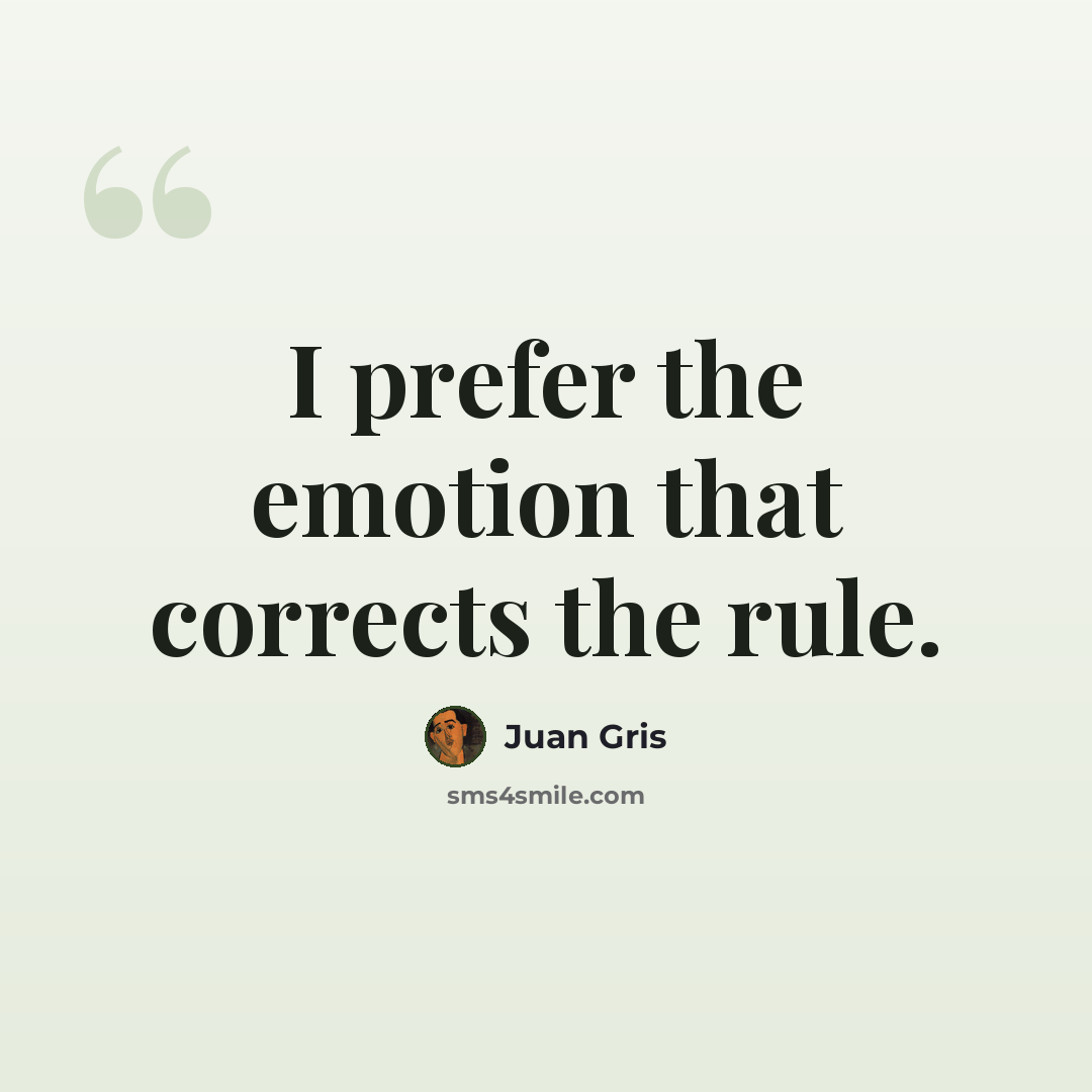 “I prefer the emotion that corrects the rule.” quote by Juan Gris