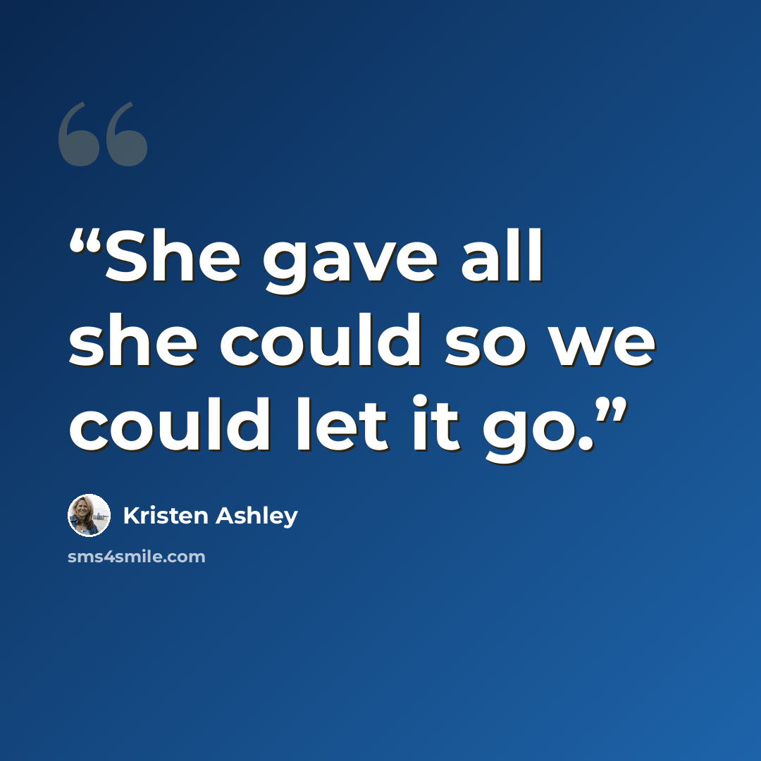 “She gave all she could so we could let it go.” quote by Kristen Ashley
