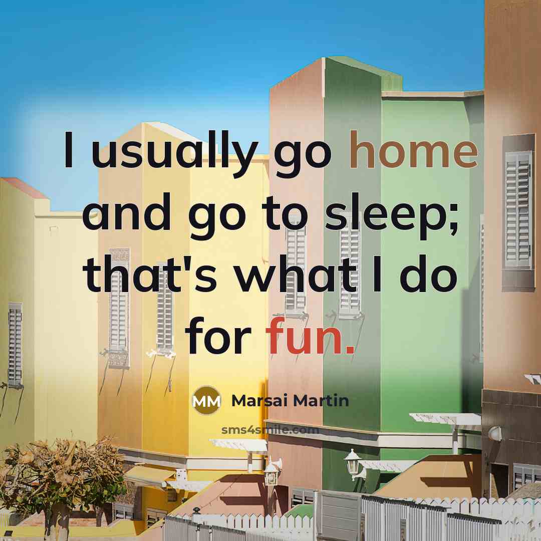 “I usually go home and go to sleep; that's what I do for fun.” quote by Marsai Martin