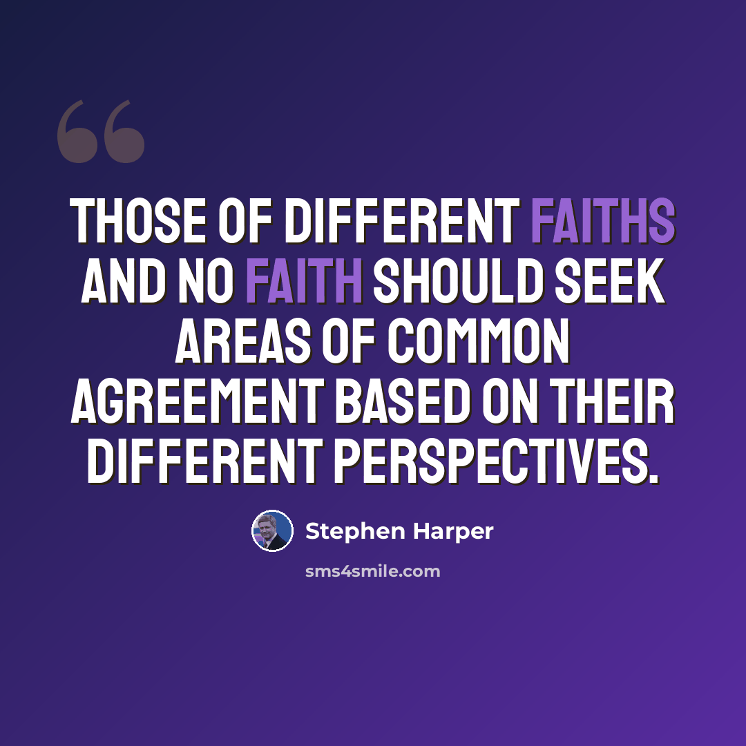 “Those of different faiths and no faith should seek areas of common agreement based on their different perspectives.” quote by Stephen Harper