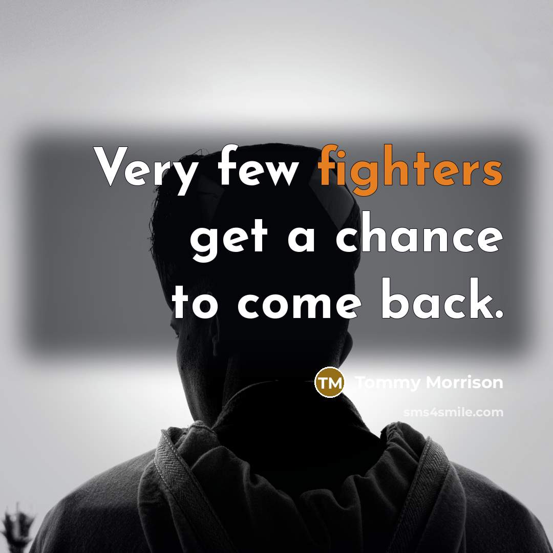“Very few fighters get a chance to come back.” quote by Tommy Morrison