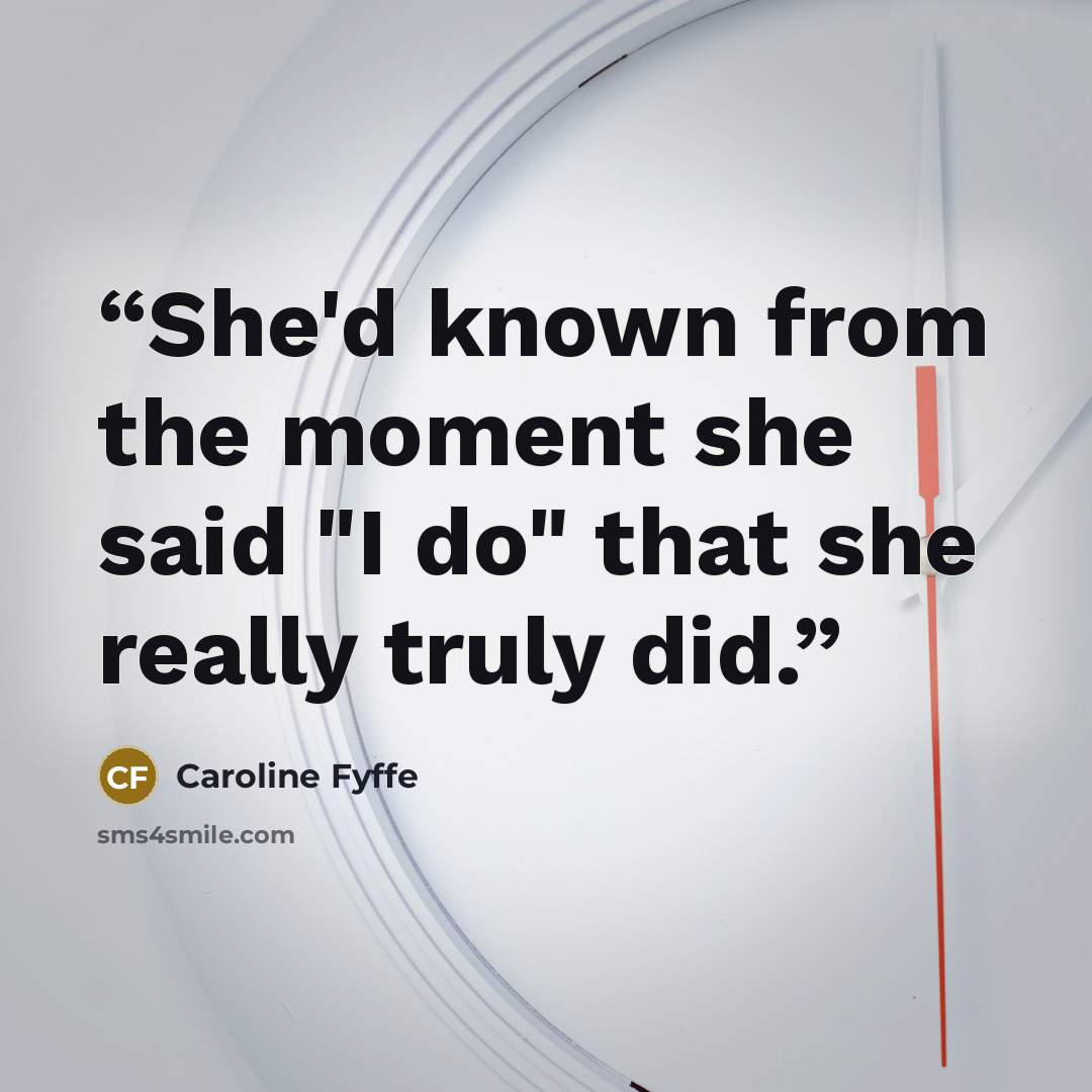 “She'd known from the moment she said "I do" that she really truly did.” quote by Caroline Fyffe