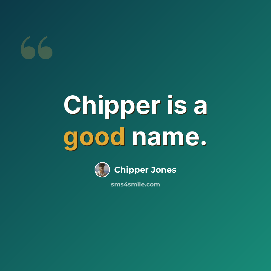 “Chipper is a good name.” quote by Chipper Jones