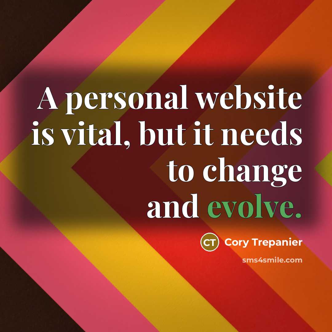 “A personal website is vital, but it needs to change and evolve.” quote by Cory Trepanier