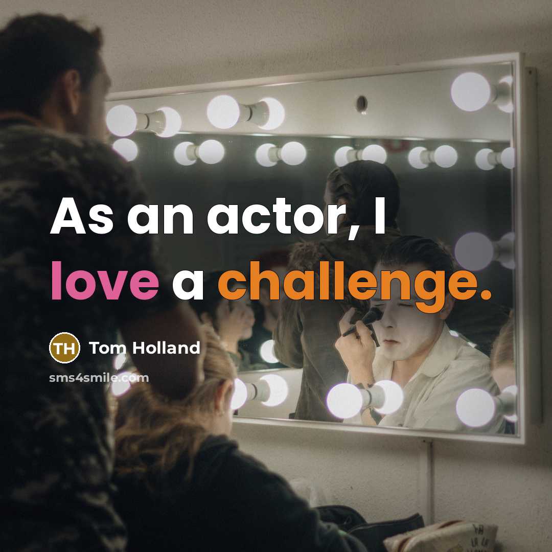 “As an actor, I love a challenge.” quote by Tom Holland