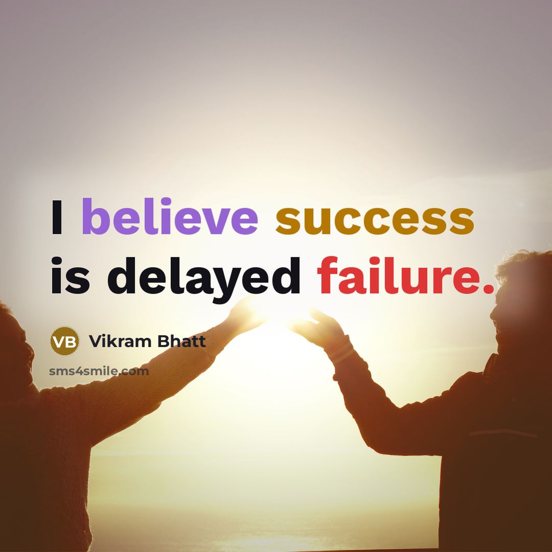 “I believe success is delayed failure.” quote by Vikram Bhatt