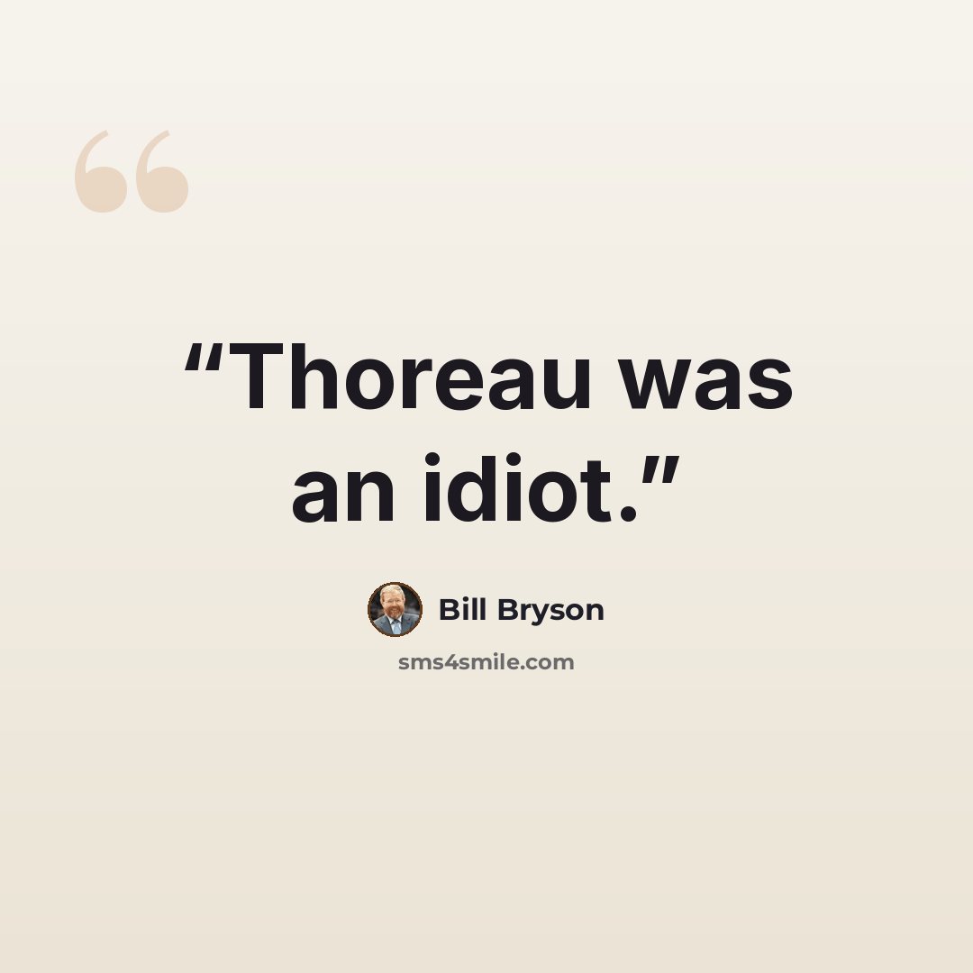 “Thoreau was an idiot.” quote by Bill Bryson