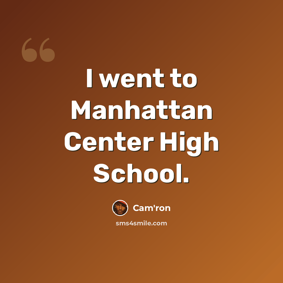 “I went to Manhattan Center High School.” quote by Cam'ron