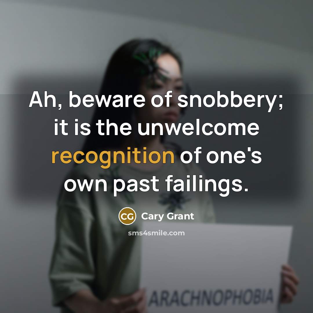 “Ah, beware of snobbery; it is the unwelcome recognition of one's own past failings.” quote by Cary Grant