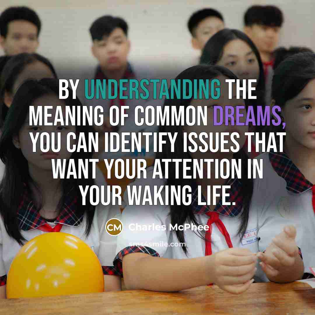 “By understanding the meaning of common dreams, you can identify issues that want your attention in your waking life.” quote by Charles McPhee