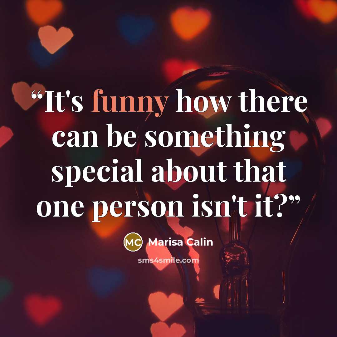 “It's funny how there can be something special about that one person isn't it?” quote by Marisa Calin