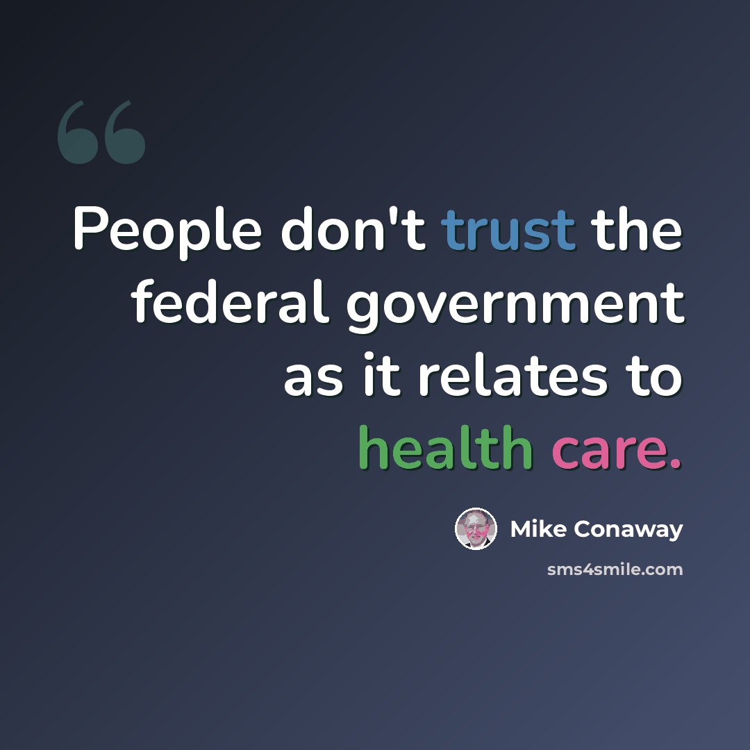 “People don't trust the federal government as it relates to health care.” quote by Mike Conaway