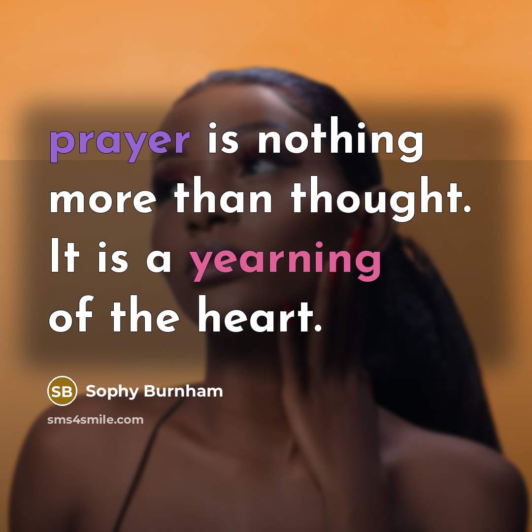 “prayer is nothing more than thought. It is a yearning of the heart.” quote by Sophy Burnham