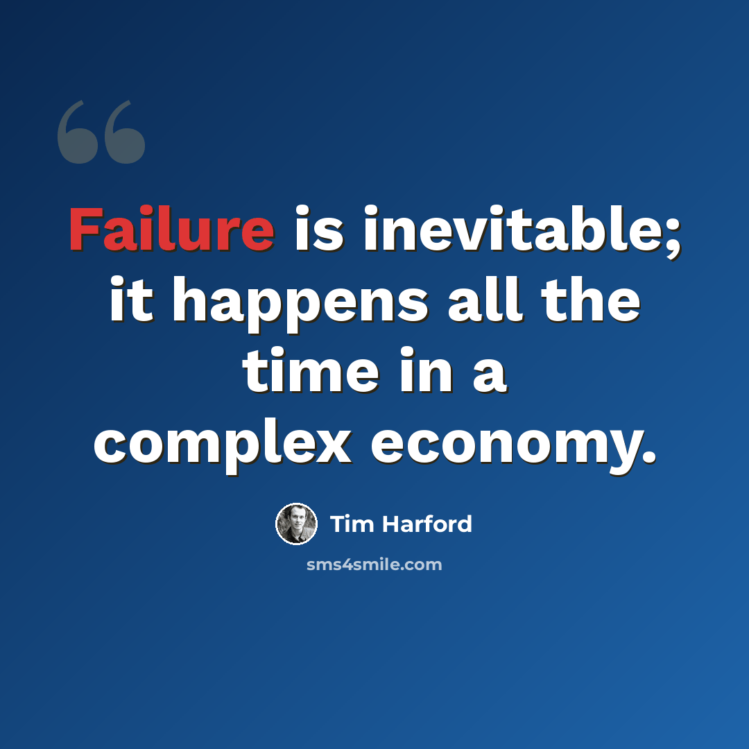 “Failure is inevitable; it happens all the time in a complex economy.” quote by Tim Harford