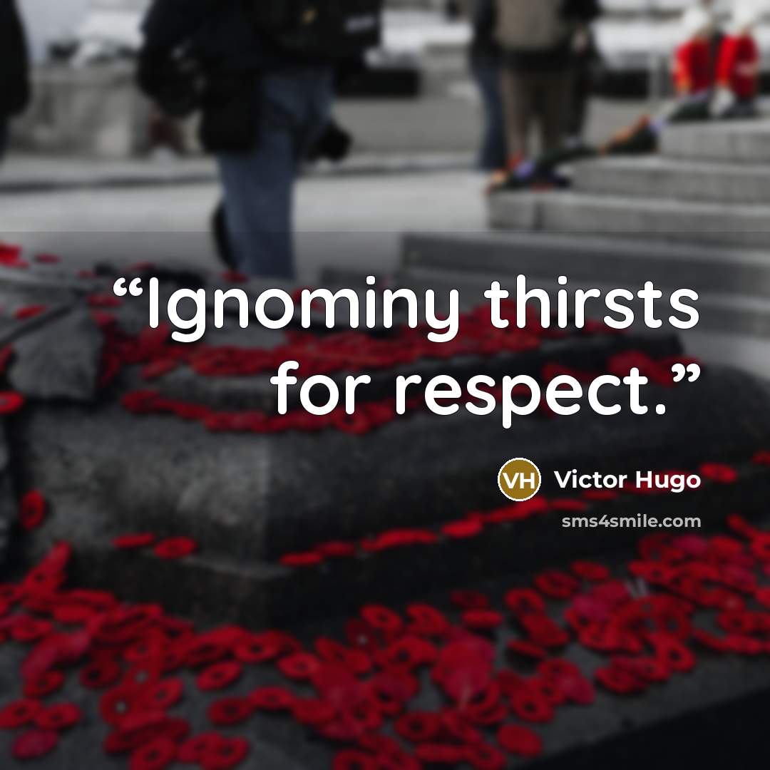 “Ignominy thirsts for respect.” quote by Victor Hugo