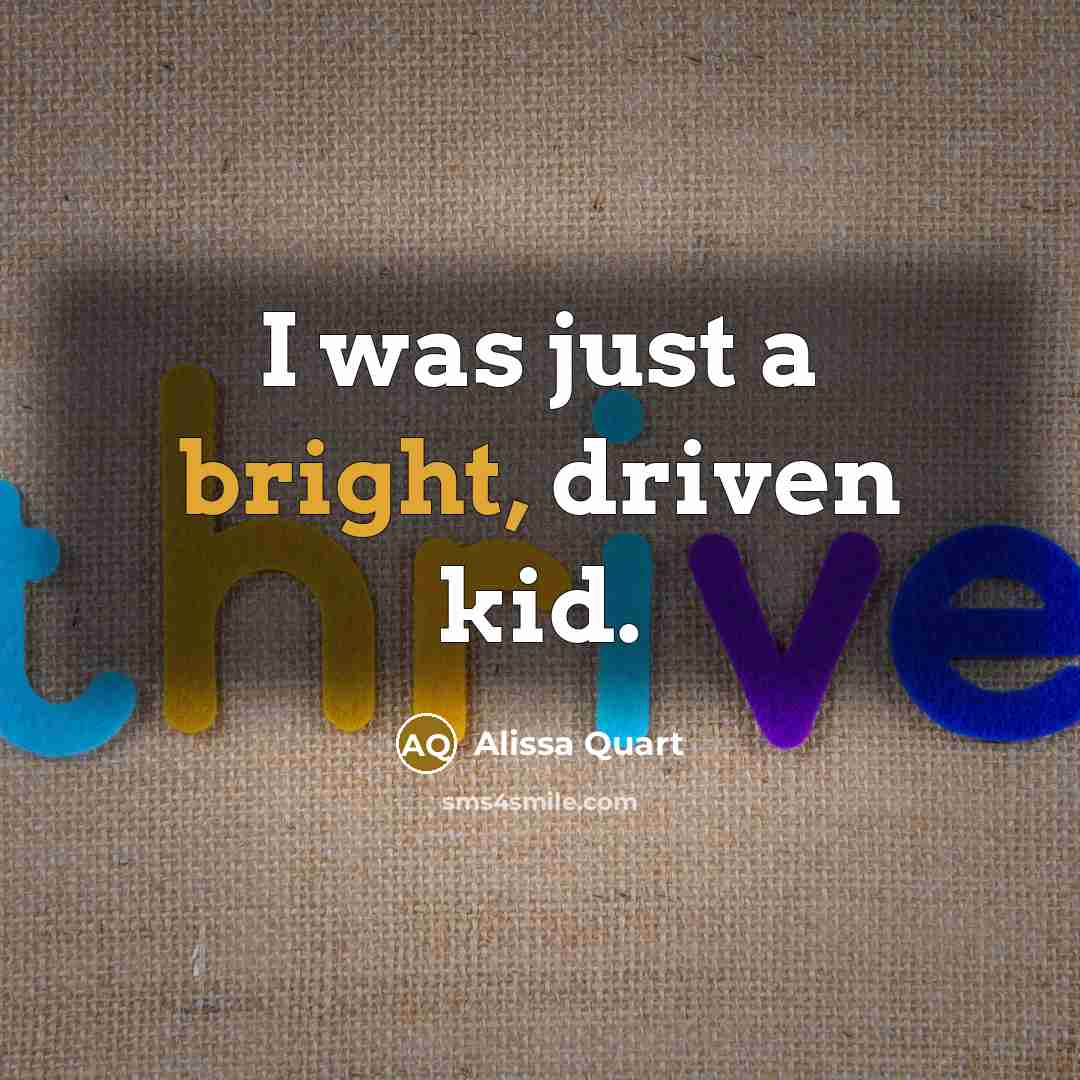“I was just a bright, driven kid.” quote by Alissa Quart