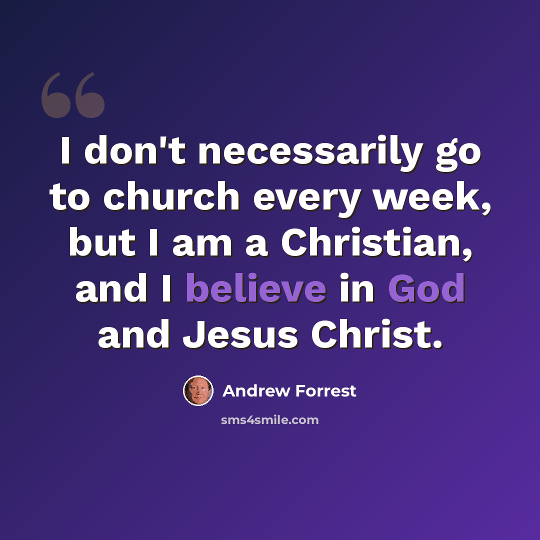 “I don't necessarily go to church every week, but I am a Christian, and I believe in God and Jesus Christ.” quote by Andrew Forrest