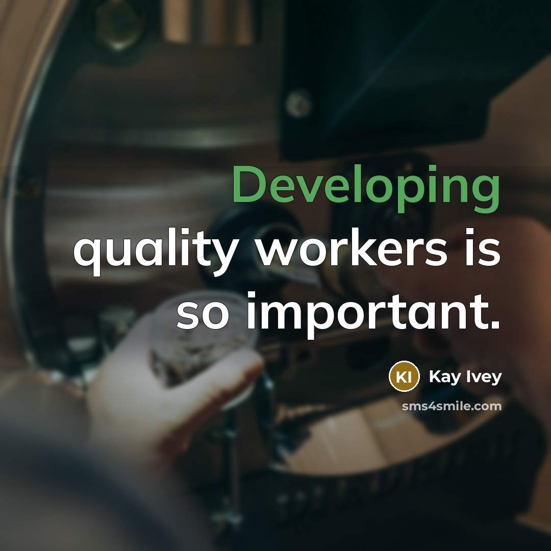 “Developing quality workers is so important.” quote by Kay Ivey