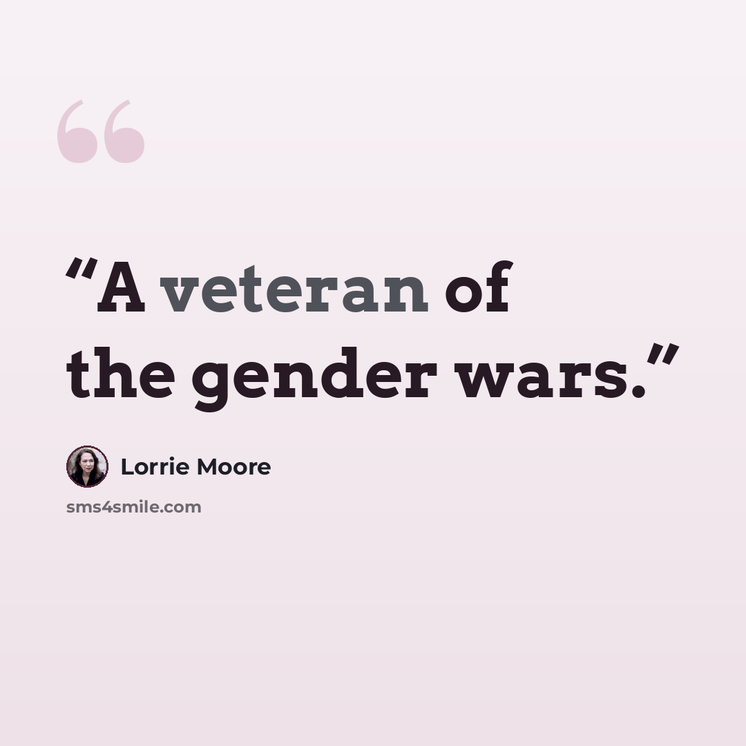 “A veteran of the gender wars.” quote by Lorrie Moore