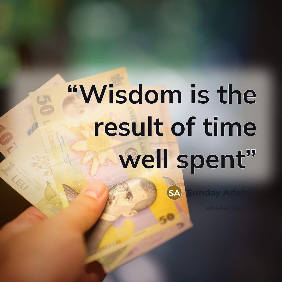 “Wisdom is the result of time well spent” quote by Sunday Adelaja
