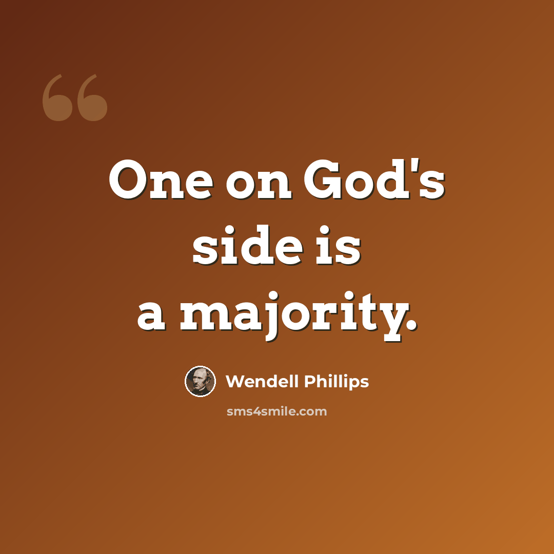“One on God's side is a majority.” quote by Wendell Phillips