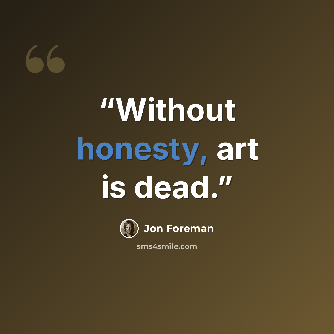 “Without honesty, art is dead.” quote by Jon Foreman