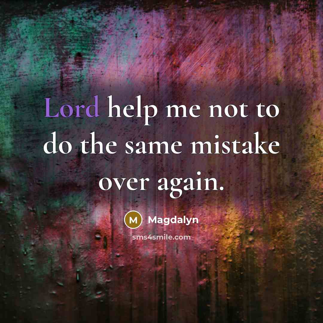 “Lord help me not to do the same mistake over again.” quote by Magdalyn