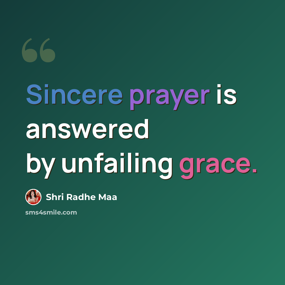 “Sincere prayer is answered by unfailing grace.” quote by Shri Radhe Maa