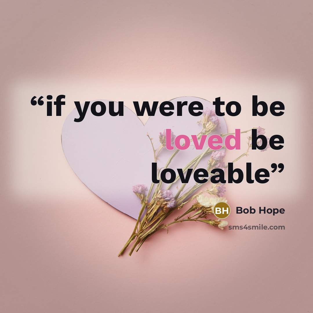 “if you were to be loved be loveable” quote by bob hope