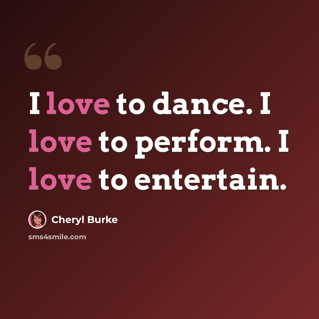 “I love to dance. I love to perform. I love to entertain.” quote by Cheryl Burke