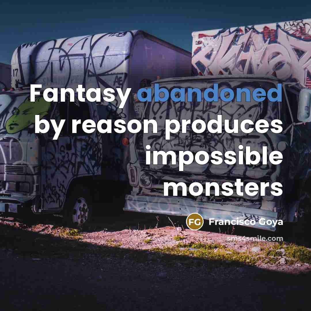 “Fantasy abandoned by reason produces impossible monsters” quote by Francisco Goya