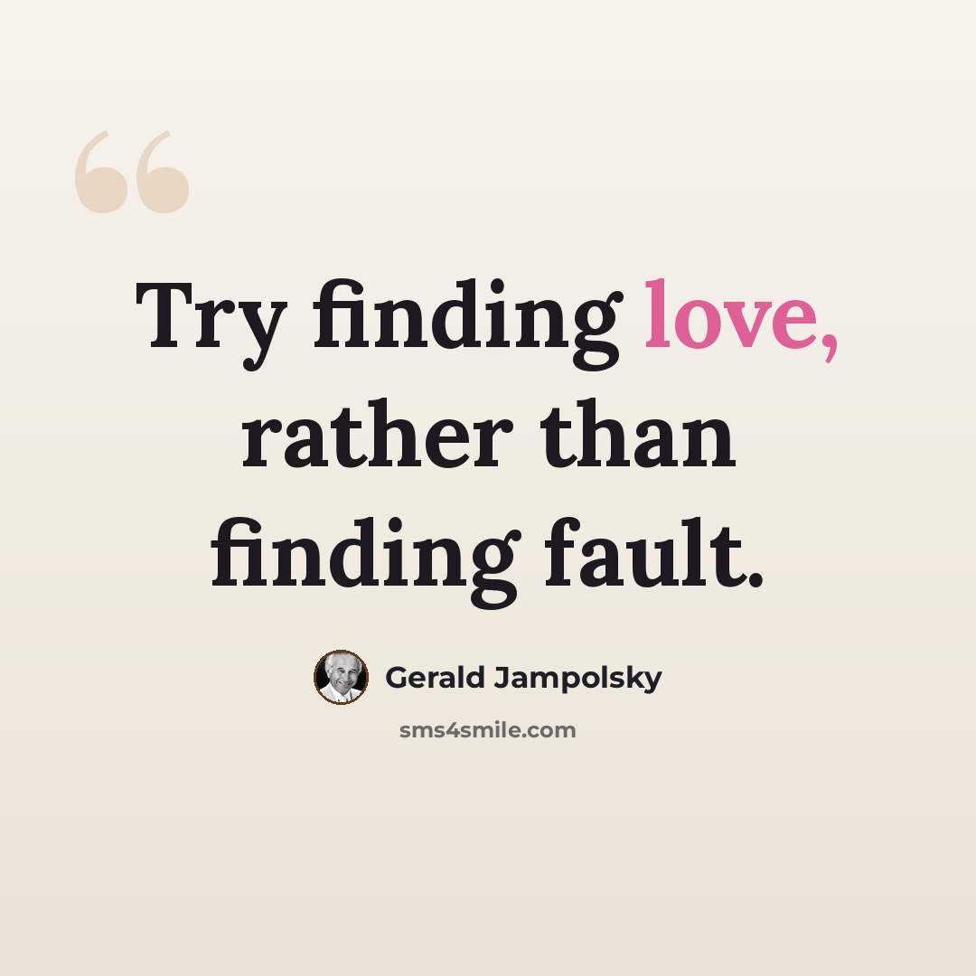 “Try finding love, rather than finding fault.” quote by Gerald Jampolsky